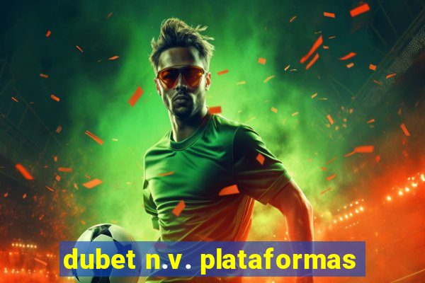 dubet n.v. plataformas